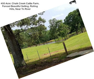 400 Acre: Chalk Creek Cattle Farm, Fenced Beautiful Setting, Rolling Hills, Near Tn River