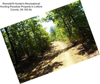 Remote!!!! Hunter\'s Recreational Hunting Paradise Property In Leflore County, Ok 160 Ac
