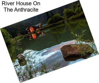 River House On The Anthracite