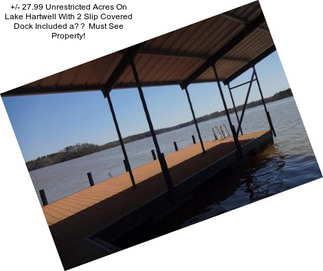 +/- 27.99 Unrestricted Acres On Lake Hartwell With 2 Slip Covered Dock Included a Must See Property!