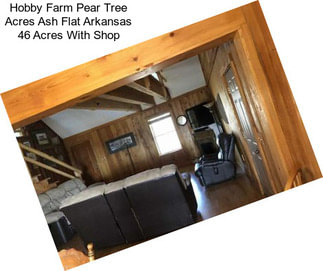 Hobby Farm Pear Tree Acres Ash Flat Arkansas 46 Acres With Shop