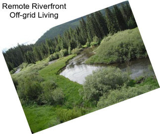 Remote Riverfront Off-grid Living