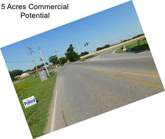 5 Acres Commercial Potential