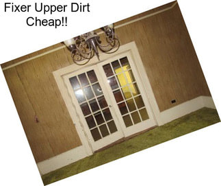 Fixer Upper Dirt Cheap!!