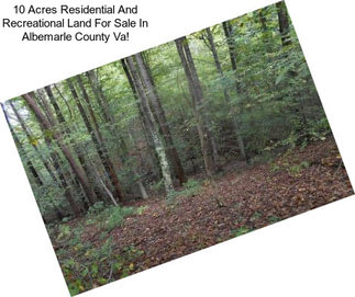 10 Acres Residential And Recreational Land For Sale In Albemarle County Va!