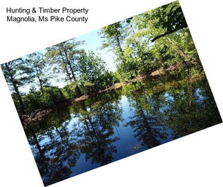 Hunting & Timber Property Magnolia, Ms Pike County