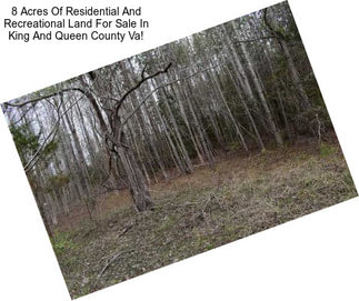 8 Acres Of Residential And Recreational Land For Sale In King And Queen County Va!