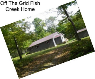 Off The Grid Fish Creek Home