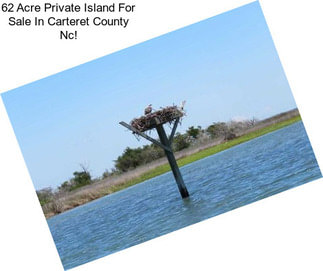 62 Acre Private Island For Sale In Carteret County Nc!