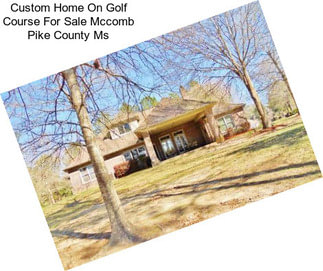 Custom Home On Golf Course For Sale Mccomb Pike County Ms