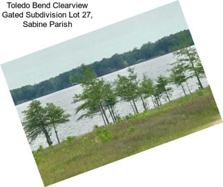 Toledo Bend Clearview Gated Subdivision Lot 27, Sabine Parish