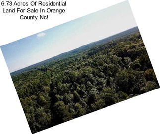 6.73 Acres Of Residential Land For Sale In Orange County Nc!