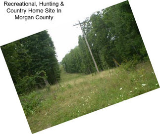 Recreational, Hunting & Country Home Site In Morgan County