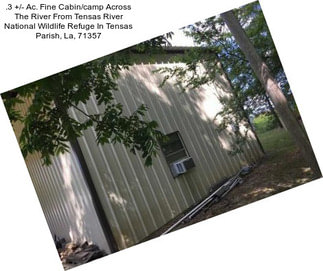 .3 +/- Ac. Fine Cabin/camp Across The River From Tensas River National Wildlife Refuge In Tensas Parish, La, 71357