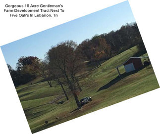 Gorgeous 15 Acre Gentleman\'s Farm Development Tract Next To Five Oak\'s In Lebanon, Tn