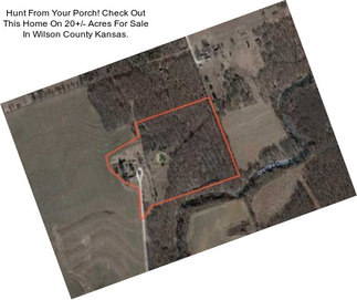 Hunt From Your Porch! Check Out This Home On 20+/- Acres For Sale In Wilson County Kansas.