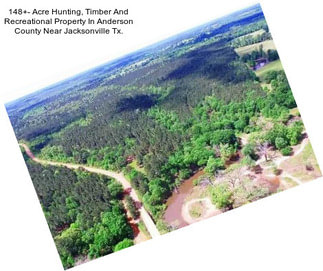 148+- Acre Hunting, Timber And Recreational Property In Anderson County Near Jacksonville Tx.