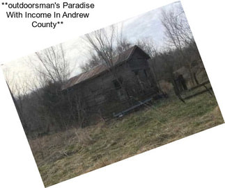 **outdoorsman\'s Paradise With Income In Andrew County**