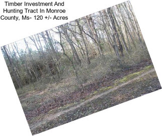 Timber Investment And Hunting Tract In Monroe County, Ms- 120 +/- Acres