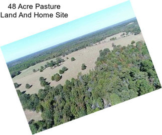 48 Acre Pasture Land And Home Site