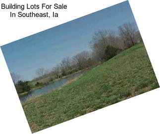 Building Lots For Sale In Southeast, Ia