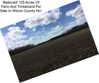 Reduced! 125 Acres Of Farm And Timberland For Sale In Wilson County Nc!