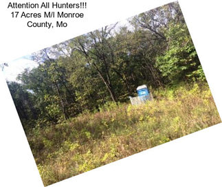 Attention All Hunters!!! 17 Acres M/l Monroe County, Mo