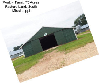 Poultry Farm, 73 Acres Pasture Land, South Mississippi