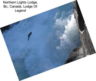 Northern Lights Lodge, Bc, Canada, Lodge Of Legend
