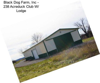 Black Dog Farm, Inc - 238 Acreduck Club W/ Lodge