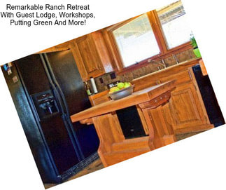 Remarkable Ranch Retreat With Guest Lodge, Workshops, Putting Green And More!
