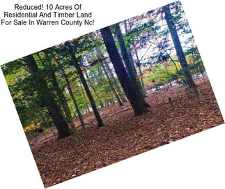 Reduced! 10 Acres Of Residential And Timber Land For Sale In Warren County Nc!