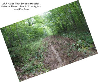27.7 Acres That Borders Hoosier National Forest - Martin County, In - Land For Sale