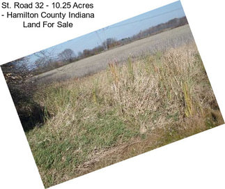 St. Road 32 - 10.25 Acres - Hamilton County Indiana Land For Sale