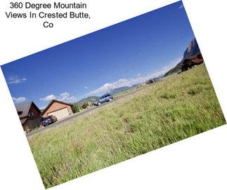 360 Degree Mountain Views In Crested Butte, Co