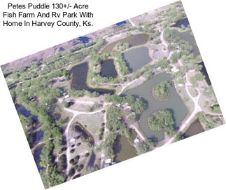 Petes Puddle 130+/- Acre Fish Farm And Rv Park With Home In Harvey County, Ks.
