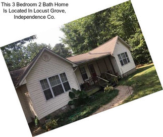 This 3 Bedroom 2 Bath Home Is Located In Locust Grove, Independence Co.