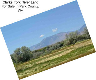 Clarks Fork River Land For Sale In Park County, Wy