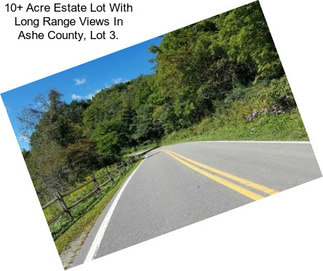 10+ Acre Estate Lot With Long Range Views In Ashe County, Lot 3.