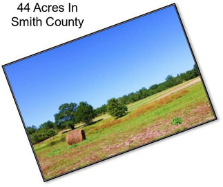 44 Acres In Smith County