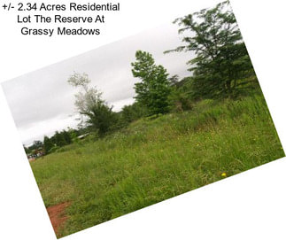 +/- 2.34 Acres Residential Lot The Reserve At Grassy Meadows