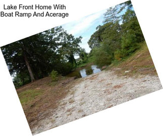 Lake Front Home With Boat Ramp And Acerage