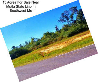 15 Acres For Sale Near Ms/la State Line In Southwest Ms
