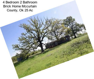 4 Bedroom 2 Bathroom Brick Home Mccurtain County, Ok 25 Ac