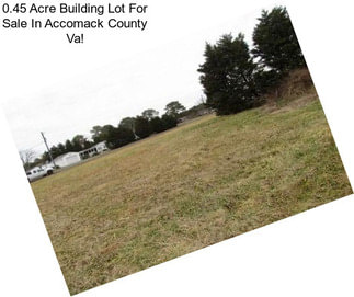 0.45 Acre Building Lot For Sale In Accomack County Va!