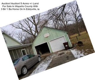 Auction! Auction! 5 Acres +/- Land For Sale In Wapello County With 3 Br/ 1 Ba Home On In Eddyville, Ia