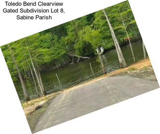 Toledo Bend Clearview Gated Subdivision Lot 8, Sabine Parish