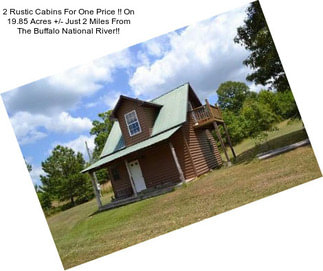2 Rustic Cabins For One Price !! On 19.85 Acres +/- Just 2 Miles From The Buffalo National River!!