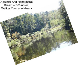 A Hunter And Fisherman\'s Dream -- 960 Acres, Walker County, Alabama