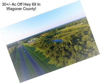 30+/- Ac Off Hwy 69 In Wagoner County!